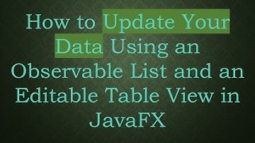 How to Update Your Data Using an Observable List and an Editable Table View in JavaFX