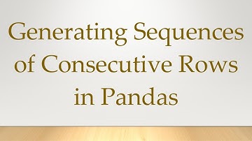 Generating Sequences of Consecutive Rows in Pandas