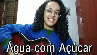 Água com Açúcar - Luan Santana (Cover) Naah Neres