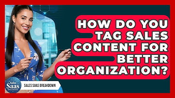 How Do You Tag Sales Content For Better Organization? - Sales Saas Breakdown