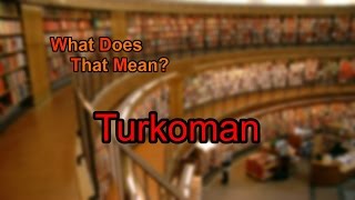 What does Turkoman mean?