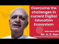 Challenges Faced by Education System | Interview with Mr. AK Rao PhD, IIT Bombay | Ex Director ISB