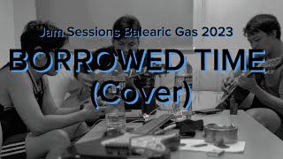 Borrowed Time (Cover) - Jam Sessions Balearic Gas 2023 with Lyrics