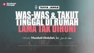 Was Was & Takut Tinggal Di Rumah Yang Lama Tak Ditempati - Ustadz Maududi Abdullah, Lc