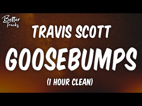 Travis Scott - Goosebumps ft. Kendrick Lamar (1 Hour Clean) 🔥 (Goosebumps 1 Hour Clean)