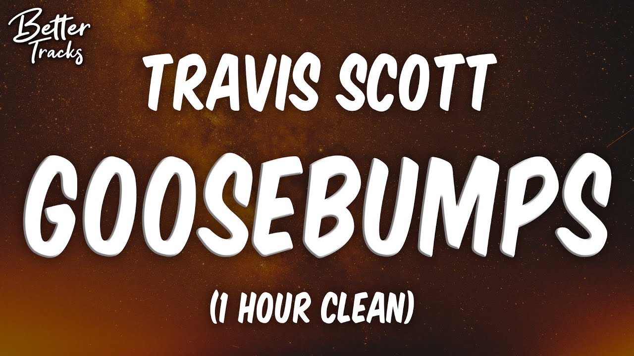 Travis Scott - Goosebumps ft. Kendrick Lamar (1 Hour Clean) 🔥 (Goosebumps 1 Hour Clean)