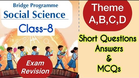 Class 8 | Revision of Bridge Program | Social Science | Theme A,B,C,D | Exam short questions | NCERT