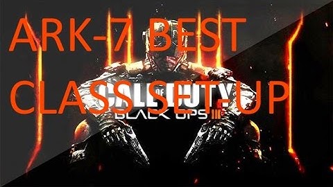 BLACK OPS 3 ARK-7 best class set-up. Black ops 3.
