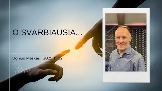 Ugnius Meškas 2025 11 02 "O svarbiausia..."