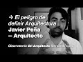 El peligro de definir arquitectura, con Javier Peña | OBSERVATORIO | Caterina De La Portilla