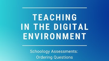 Schoology Assessments: Ordering Questions