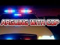 ARGUING WITH A COP! (Almost Arrested)