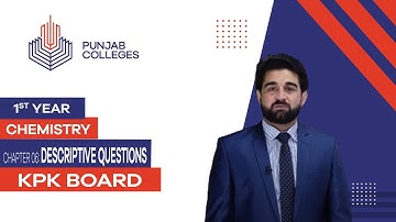 PGC Lectures-Inter Part 1-KPK Board-Chemistry-Chapter 6 - Descriptive Questions