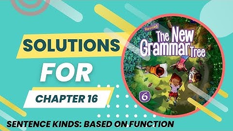 The New Grammar Tree for Class 6 | Solutions for Chapter 16: Sentence Kinds: Based on Function