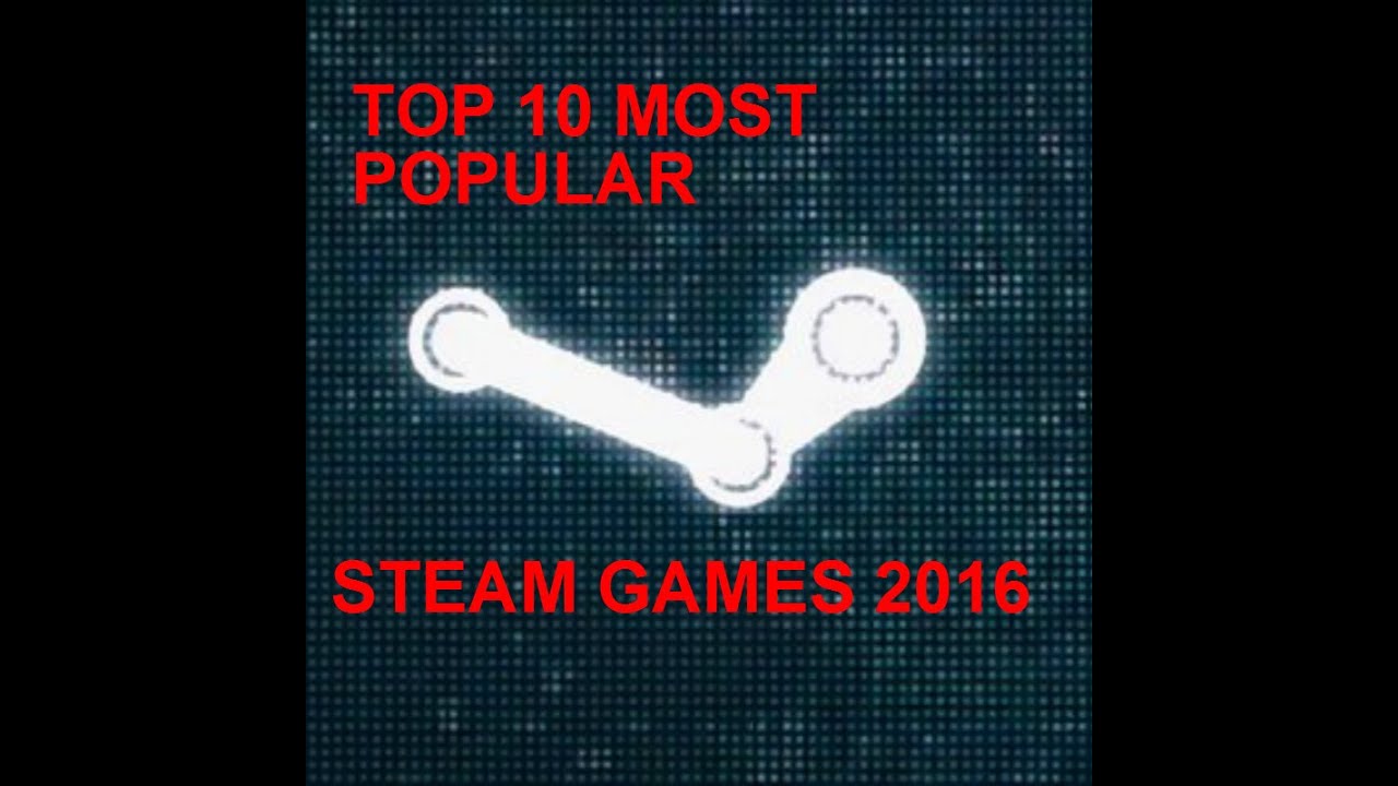 Top 10 Most Popular Games on Steam (2016)