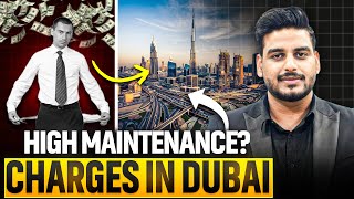 High maintenance charge in Dubai | Hidden charges in Dubai real estate | Service charge in Dubai
