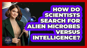 How Do Scientists Search For Alien Microbes Versus Intelligence? - Astronomy Made Simple