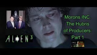 Alien 3: Morons INC. The Hubris of Producers: part 1