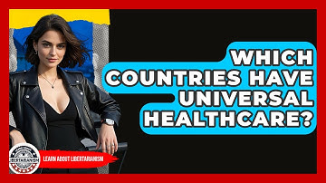 Which Countries Have Universal Healthcare? - Learn About Libertarianism