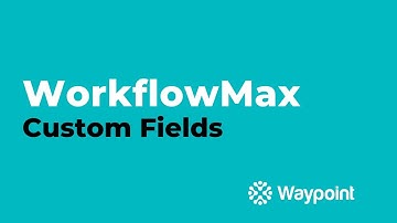 WorkflowMax - Custom Fields - [Waypoint]