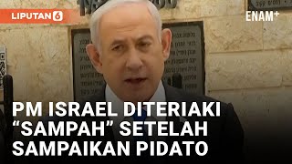 Benjamin Netanyahu Diteriaki “Sampah” Usai Bawakan Pidato Hari Peringatan Israel | Liputan6