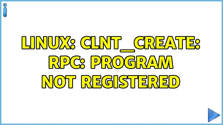 Unix & Linux: Linux: clnt_create: RPC: Program not registered (4 Solutions!!)