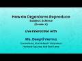 How do Organisms Reproduce Subject: Science (Grade: X) Live