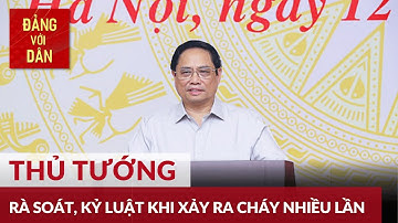 Thủ tướng: Công khai các dự án, công trình vi phạm quy định PCCC | Đảng với Dân