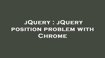 jQuery : jQuery position problem with Chrome