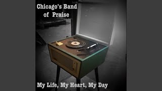 Video thumbnail of "Chicago's Band of Praise - My Life, My Heart, My Day"