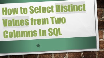 How to Select Distinct Values from Two Columns in SQL