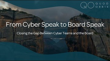 From Cyber Speak to Board Speak: Closing the Gap Between Cyber Teams and the Board