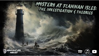 The Flannan Isles Mystery Part 2: The Investigation & Theories