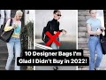 10 Designer Bags I’m Glad I Didn’t Buy in 2022! ❌