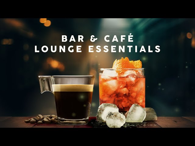 Lounge Essentials - Bar & Café Playlist class=