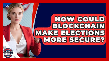 How Could Blockchain Make Elections More Secure? - Election Central Channel