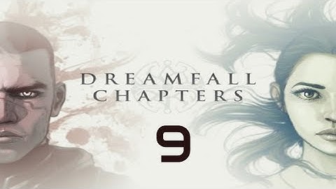 Dreamfall Chapters: The Final Cut Walkthrough Gameplay Part 9 - No Commentary (PC)