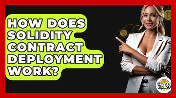 How Does Solidity Contract Deployment Work? - CryptoBasics360.com