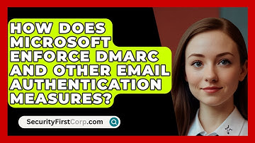 How Does Microsoft Enforce DMARC and Other Email Authentication Measures? | SecurityFirstCorp News