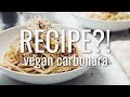 vegan carbonara | RECIPE?! ep #19 (hot for food)
