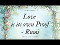 LOVE IS ITS OWN PROOF ~ RUMI | Rumi poetry in English