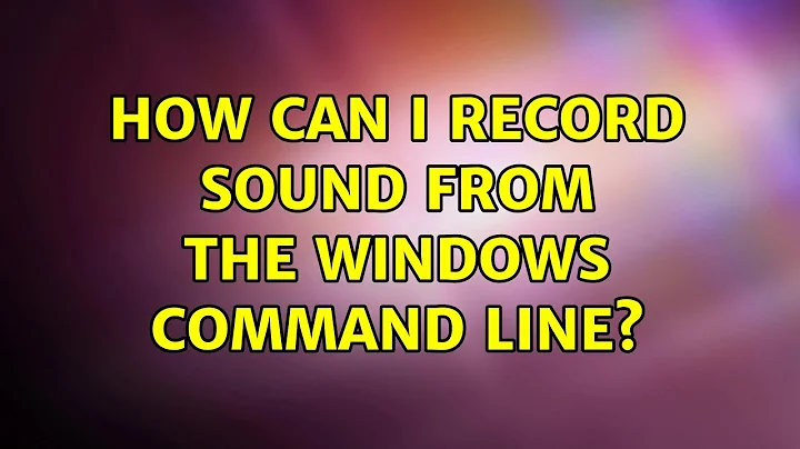 How can I record sound from the windows command line? (5 Solutions!!)