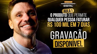 AULA 01 | O PRODUTO QUE PERMITE QUALQUER PESSOA FATURAR R$ 100 MIL EM 7 DIAS