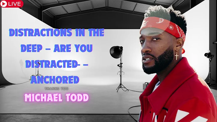 Distractions In The Deep    Are You Distracted     Anchored    Michael Todd