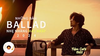 NHỮNG BẢN BALLAD NHẠC TRẺ TRIỆU VIEW NHẸ NHÀNG THƯ GIÃN HAY NHẤT 2024