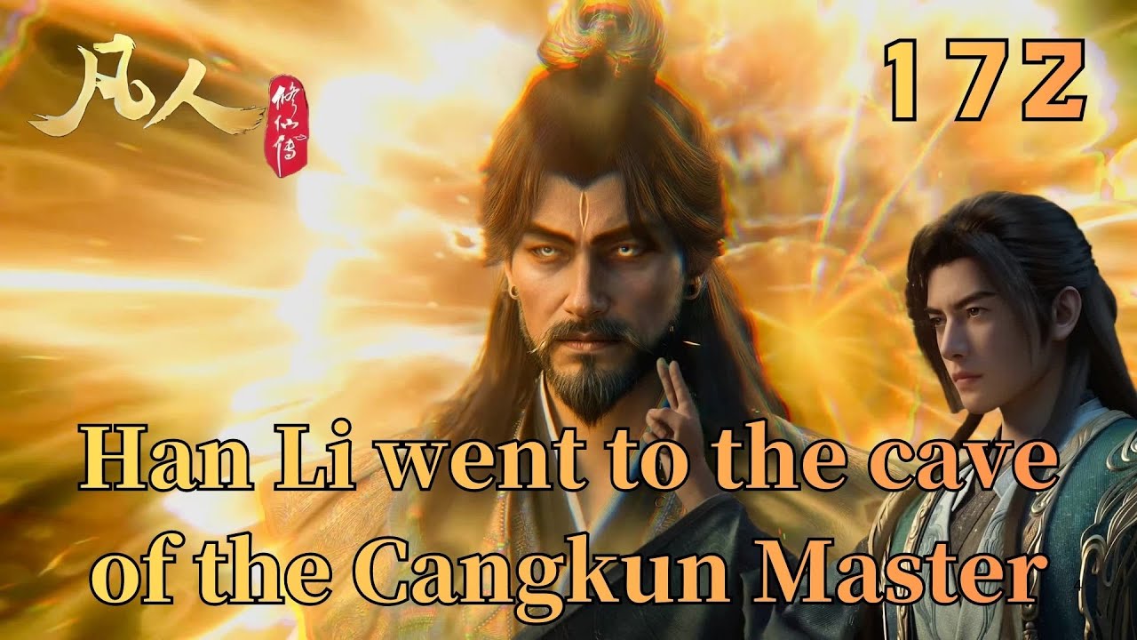 A mortal's journey to immortality 172：Han Li go to the cave of Master Cangkun to search for treasure