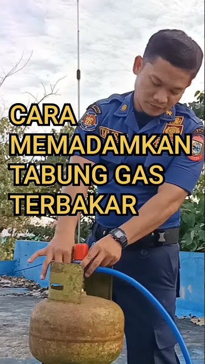 TIPS MEMADAMKAN TABUNG GAS TERBAKAR