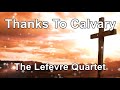 Thanks to Calvary - The Lefevre Quartet (Lyrics)