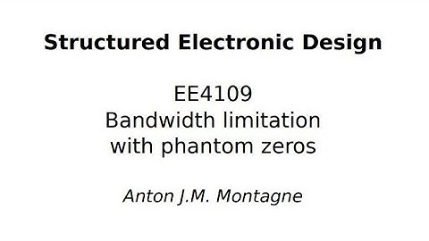 EE4109 2020 14 1 Bandwidth limitation with Phantom Zeros, Phantom Zero recap