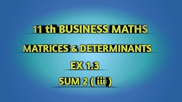 TN || 11th BUSINESS MATHS || CHAPTER 1 || MATRICES & DETERMINANTS || EX 1.3 || SUM 2 ( iii ) ||